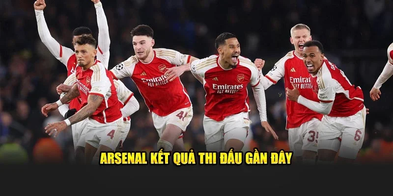 Arsenal kết quả thi đấu gần đây